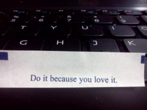 Do it because you love it